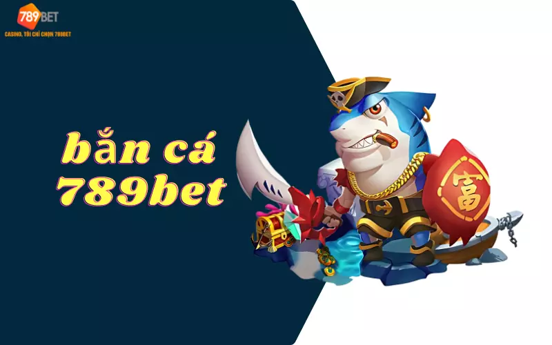 bắn cá 789bet uy tín